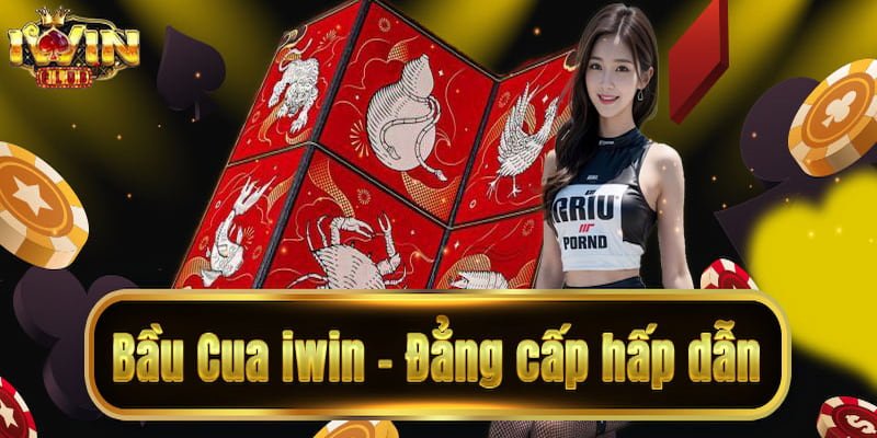 Bầu cua IWIN– Dự đoán chính xác, nhận thưởng liền tay