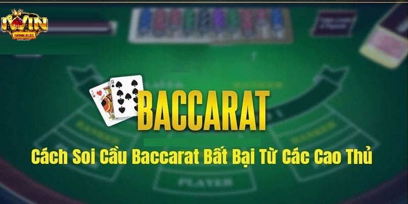 Bí kíp để soi cầu Baccarat hiệu quả tại cổng game Iwin