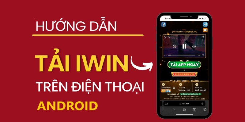 Tải app IWIN trên thiết bị Android cực kỳ đơn giản và an toàn cho hội viên