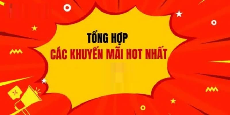 Cập nhật chương trình khuyến mãi mới nhất nhanh chóng để không bỏ lỡ phần quà nào